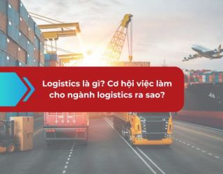 Logistics là gì? Cơ hội việc làm cho ngành logistics ra sao?